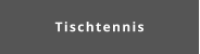 Tischtennis