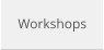 Workshops