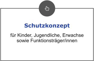 Schutzkonzept für Kinder, Jugendliche, Erwachse sowie Funktionsträger/innen