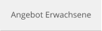 Angebot Erwachsene